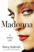 Madonna: A Rebel Life , Mary Gabriel