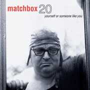 Yourself Or Someone Like You , Matchbox Twenty