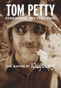 Somewhere You Feel Free - The Making of Wildflowers , Tom Petty