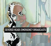 Emergency Broadcasts , Severed Heads