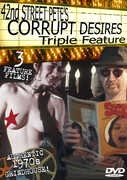 42nd Street Petes Corrupt Desires Triple Feature 