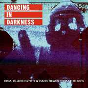 Dancing In Darkness - EBM Black Synth & Dark Beats From the 80's(Various Artists) , Various Artists