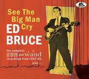 See The Big Man Cry: The Complete Sun And Wand Recordings From 1957-65 Plus , Ed Bruce