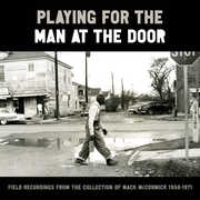 Playing for the Man at the Door: Field Recordings from the Collection of Mack McCormick 58–71 , Various