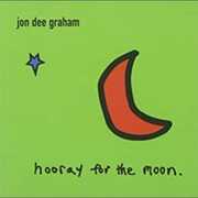 Hooray for the Moon , Jon Dee Graham