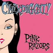 Pink Razors , Chixdiggit!
