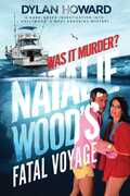 Natalie Wood's Fatal Voyage: Was It Murder? , Dylan Howard
