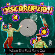 When The Fuel Runs Out , Discoruption