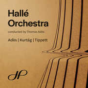 Ades, Kurtag & Tippett: Orchestral Works , Halle Orchestra