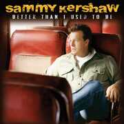 Better Than I Used to Be , Sammy Kershaw