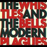 Modern Plagues , The Whistles & the Bells