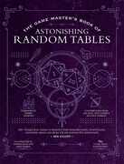 The Game Master's Book of Astonishing Random Tables: 300+ Unique Roll Tables to Enhance Your Worldbuilding, Storytelling, Locations, Magic and More for 5th Edition RPG Adventures
