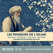 Les Penseurs de l’islam - Avicenne; Al-ghazali; Averroes; Ibn Arabi , Boumediene Benyahia