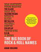 The Big Book of Rock & Roll Names: How Arcade Fire, Led Zeppelin, Nirvana, Vampire Weekend, and 532 Other Bands Got Their Names , Adam Dolgins