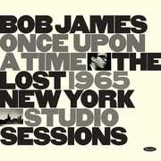 Once Upon A Time: The Lost 1965 New York Studio Sessions , Bob James