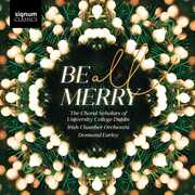 Be All Merry , The Choral Scholars Of University College Dublin Irish Chamber Orchestra Earley
