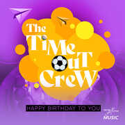 Happy Birthday To You , Time-Out Crew