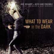 What To Wear In The Dark , The Kate McGarry & Keith Ganz Ensemble