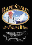 Ralph Stanley: An Eye For Wood , Ralph Stanley & The Clinch Mountain Boys