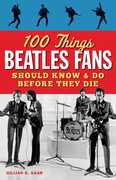 100 Things Beatles Fans Should Know & Do Before They Die 