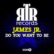 Do You Want To Be , James Jr.