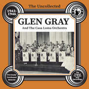 The Uncollected Glen Gray And The Casa Loma Orchestra - 1943-46 
