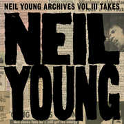 Neil Young Archives Vol. III Takes , Neil Young