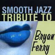 Smooth Jazz Tribute to Bryan Ferry , Smooth Jazz Tribute