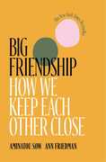 Big Friendship: How We Keep Each Other Close 