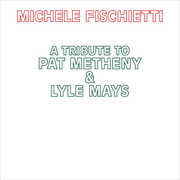 A Tribute To Pat Metheny & Lyle Mays , Michele Fischietti