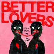 God Made Me an Animal , Better Lovers