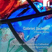 Gabriel Jackson: Choral Works , The Choir of Canterbury Cathedral