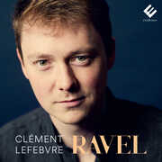 Ravel: Piano Works , Clement Lefebvre