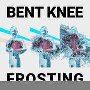Frosting , Bent Knee