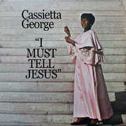 I Must Tell Jesus , Cassietta George