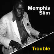 Trouble , Memphis Slim