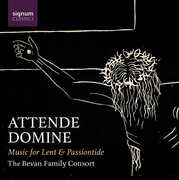 Attende Domine - Music for Lent & Passiontide , Bevan Family Consort
