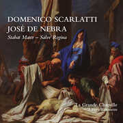 Domenico Scarlatti & Jose de Nebra: Stabat Mater & Salve Regina , La Grande Chapelle