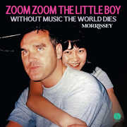 Zoom Zoom The Little Boy / Without Music The World Dies , Morrissey