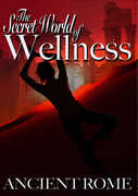 The Secret World of Wellness: Ancient Rome