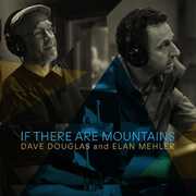 If There Are Mountains , Dave Douglas and Elan Mehler