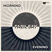 Morning /  Evening , Fazil Say