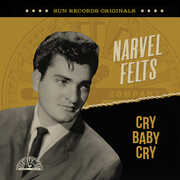 Sun Records Originals: Cry Baby Cry , Narvel Felts