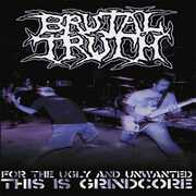 For the Ugly and Unwanted: This Is Grindcore , Brutal Truth