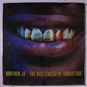 The Svelteness of Boogietude , Brother JT