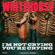 I'm Not Crying, You're Crying , Whitehorse