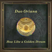 How Like a Golden Dream , Duo Oriana