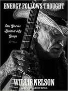 Energy Follows Thought: The Stories Behind My Songs , Willie Nelson
