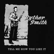 Tell Me How You Like It , Byther Smith