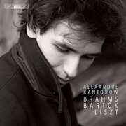 Brahms Bartok & Liszt , Alexandre Kantorow